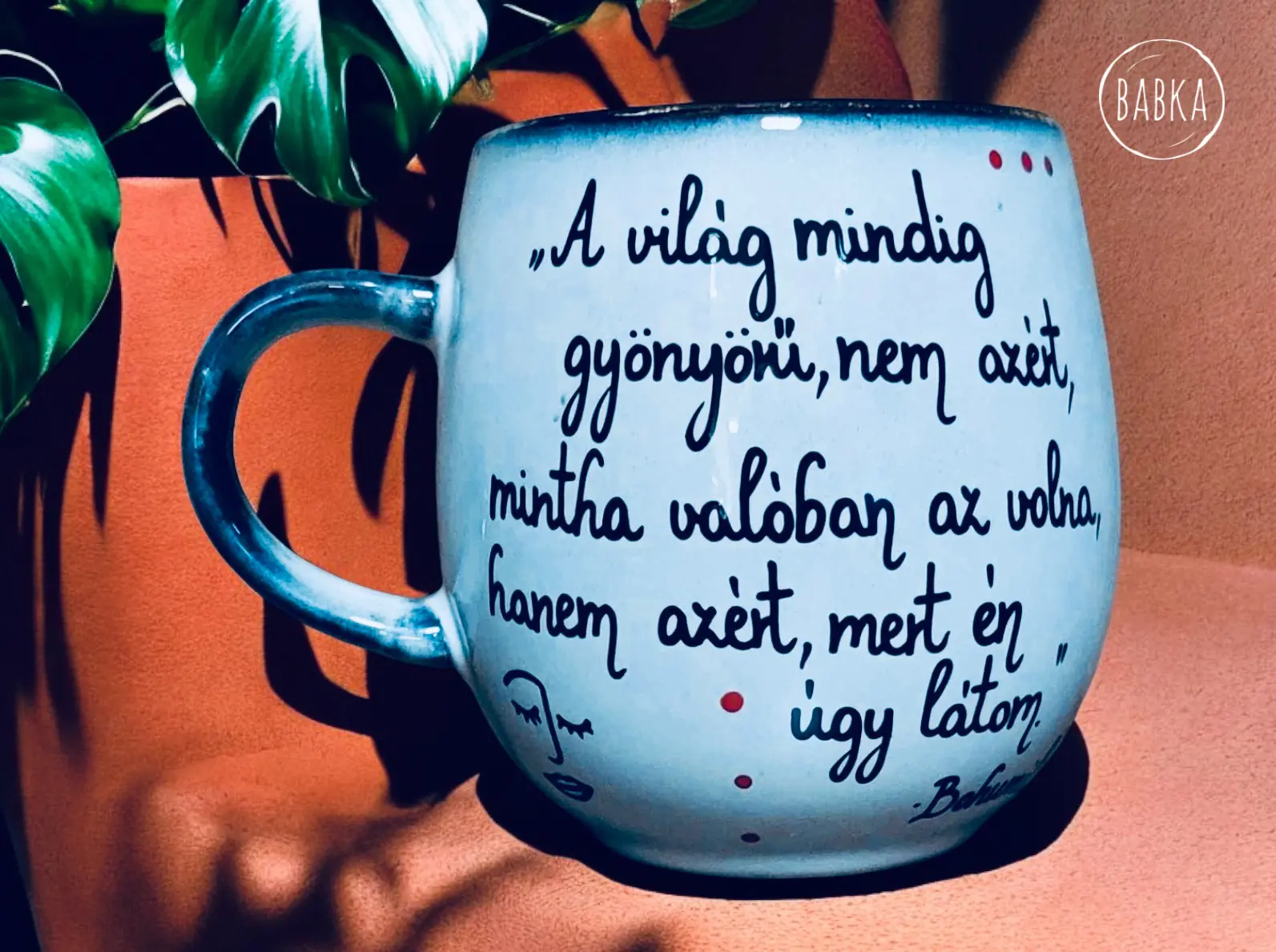 Bohumil Hrabal - bögre ("A világ mindig gyönyörű, nem azért, mintha valóban sz volna, hanem azért, mert én úgy látom.")