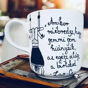 Lao-ce (Amikor ráébredsz, hogy semmi sem hiányzik, az egész világ a birtokod.)