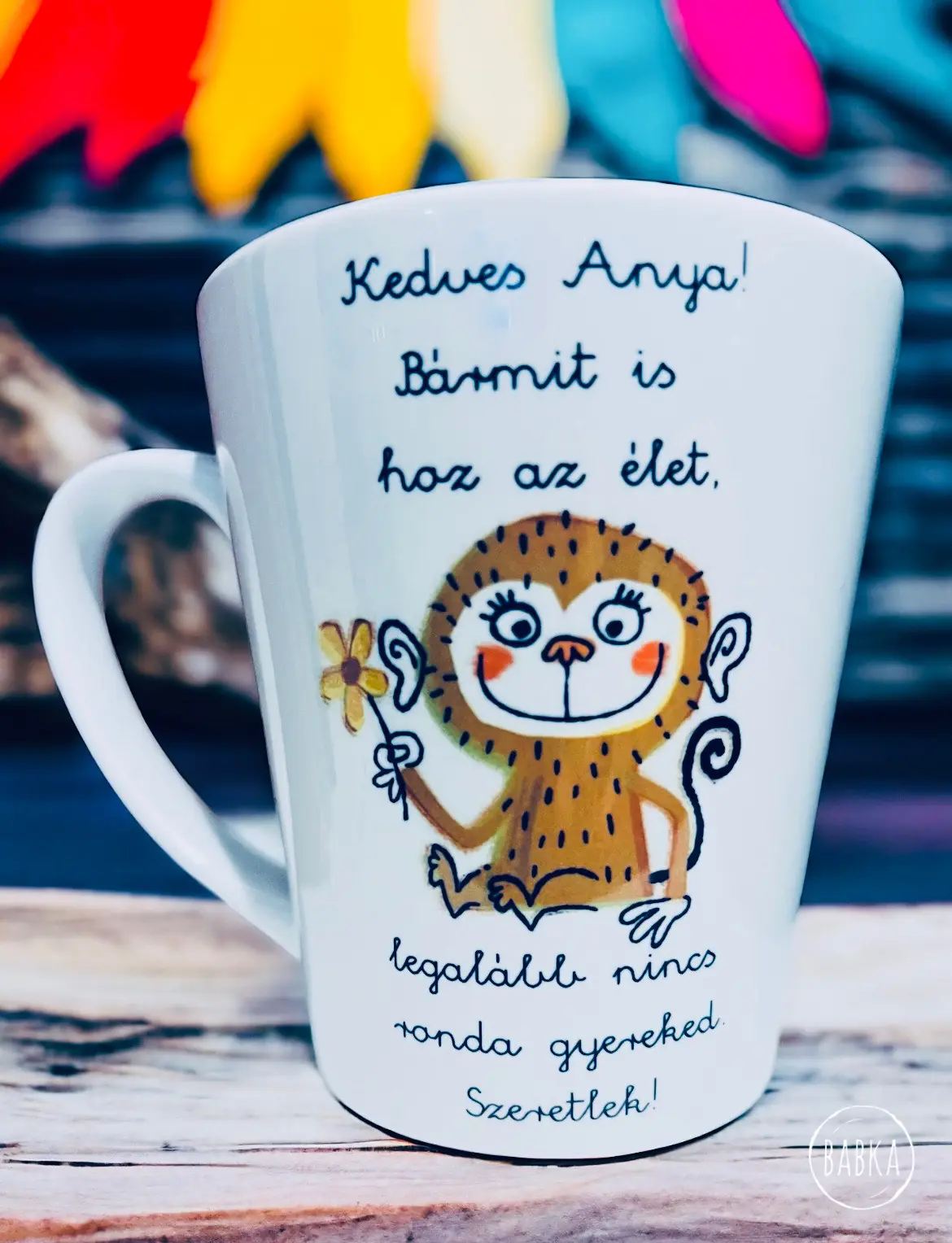 Mama (Maki) (tejeskávés) (Bármit is hoz az élet, legaláb nincs ronda gyereked.)