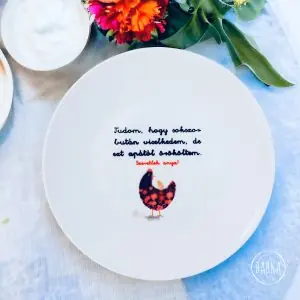 Reggeliző tányér (tyúkanyó) (Tudom, hogy sokszor bután viselkedtem, de ezt apától örököltem.)